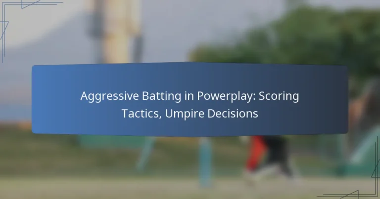 Aggressive Batting in Powerplay: Scoring Tactics, Umpire Decisions