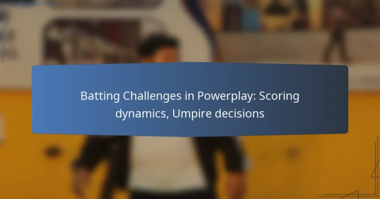 Batting Challenges in Powerplay: Scoring dynamics, Umpire decisions