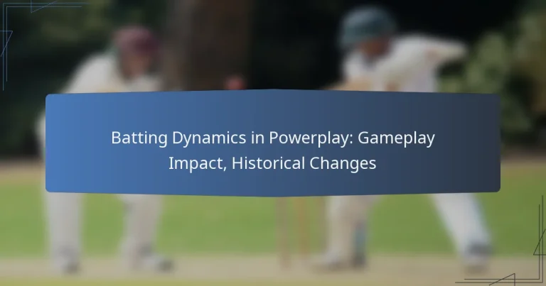 Batting Dynamics in Powerplay: Gameplay Impact, Historical Changes