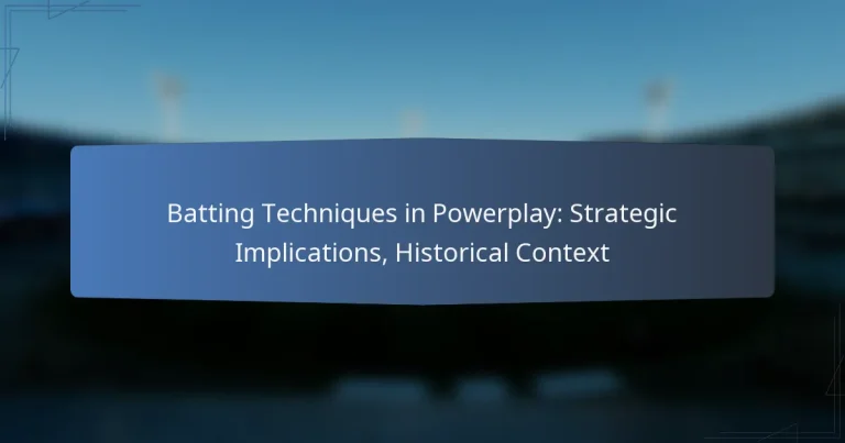 Batting Techniques in Powerplay: Strategic Implications, Historical Context