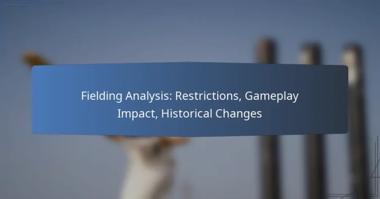 Fielding Analysis: Restrictions, Gameplay Impact, Historical Changes