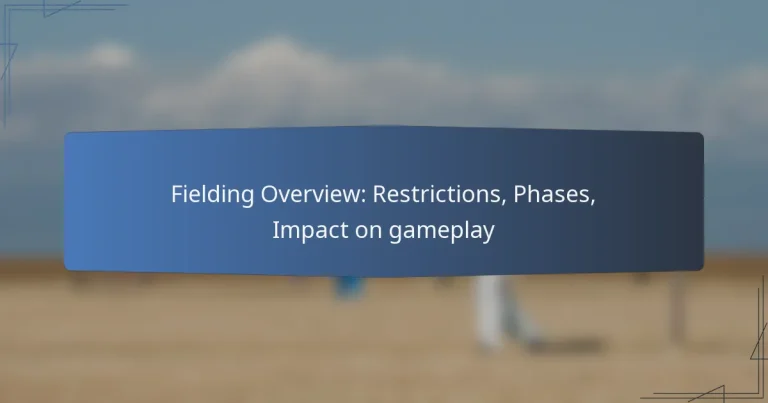 Fielding Overview: Restrictions, Phases, Impact on gameplay