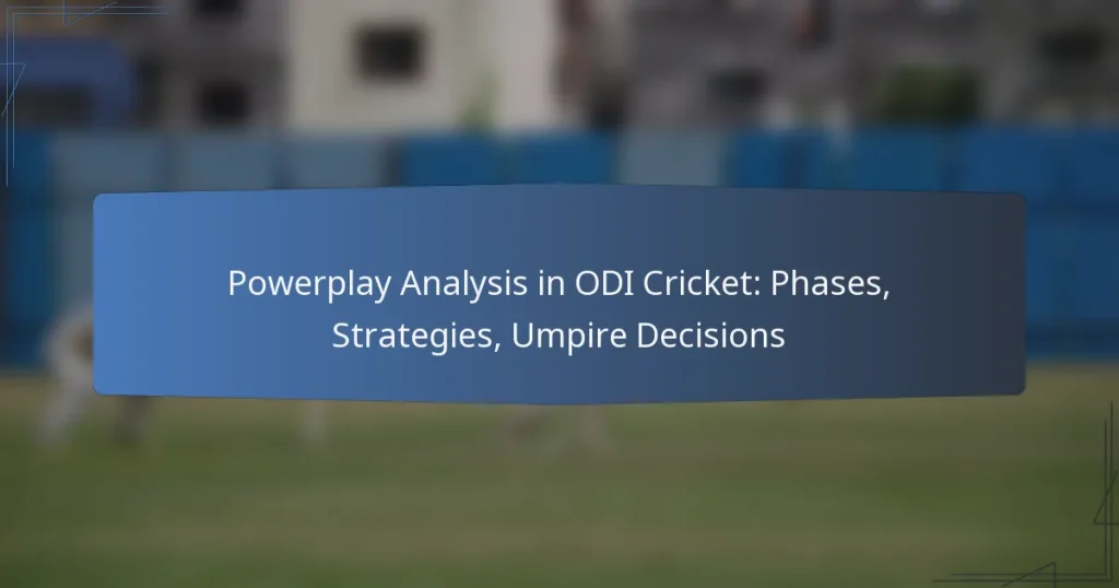 Powerplay Analysis in ODI Cricket: Phases, Strategies, Umpire Decisions