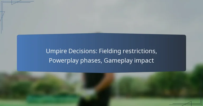 Umpire Decisions: Fielding restrictions, Powerplay phases, Gameplay impact