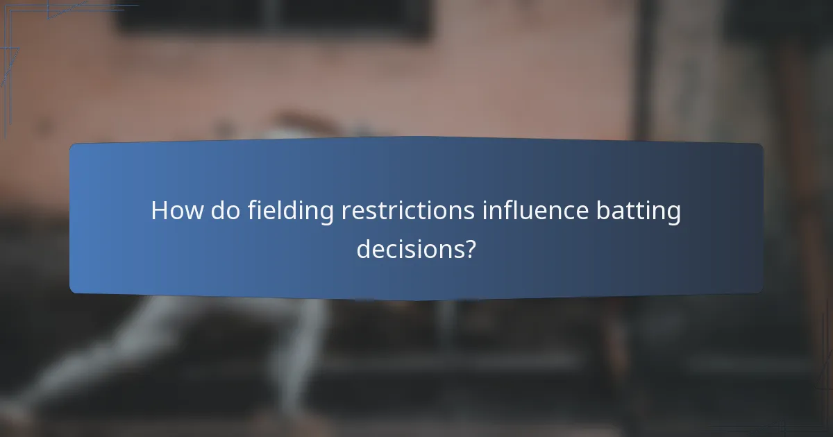 How do fielding restrictions influence batting decisions?