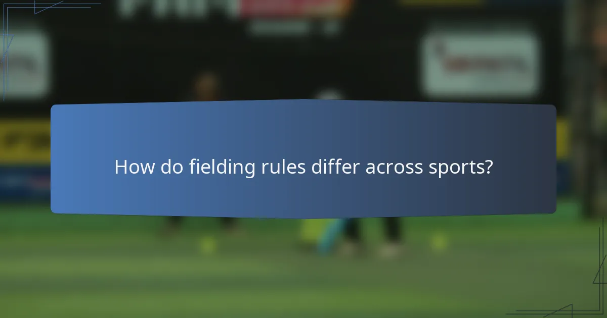 How do fielding rules differ across sports?
