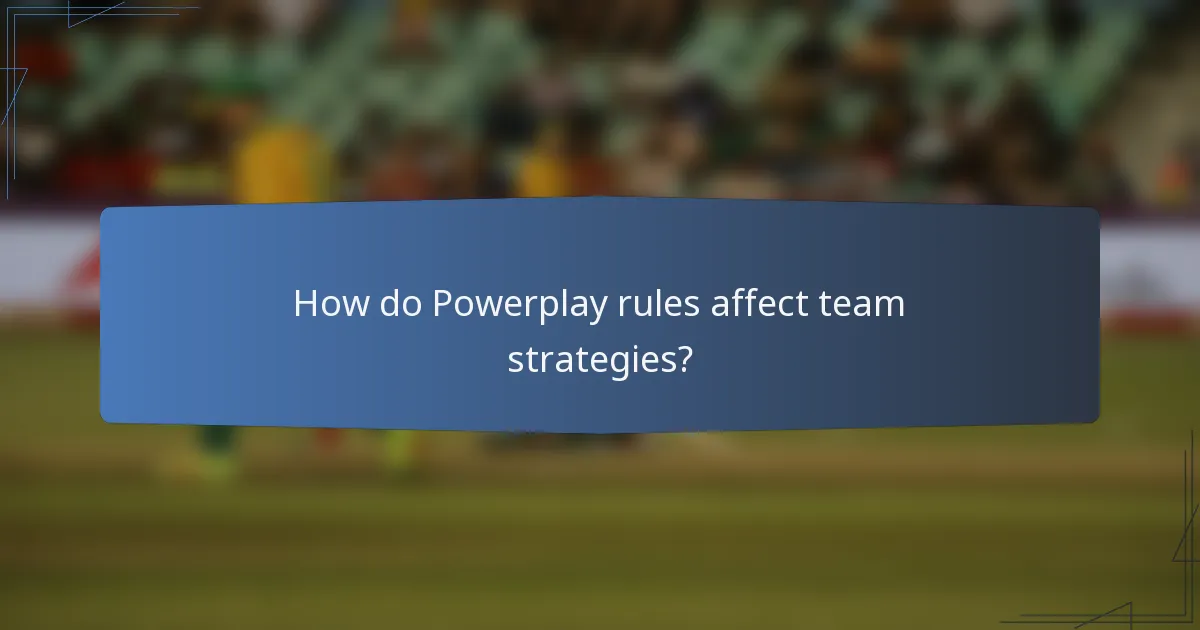 How do Powerplay rules affect team strategies?