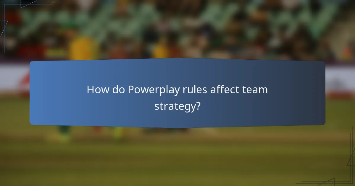 How do Powerplay rules affect team strategy?