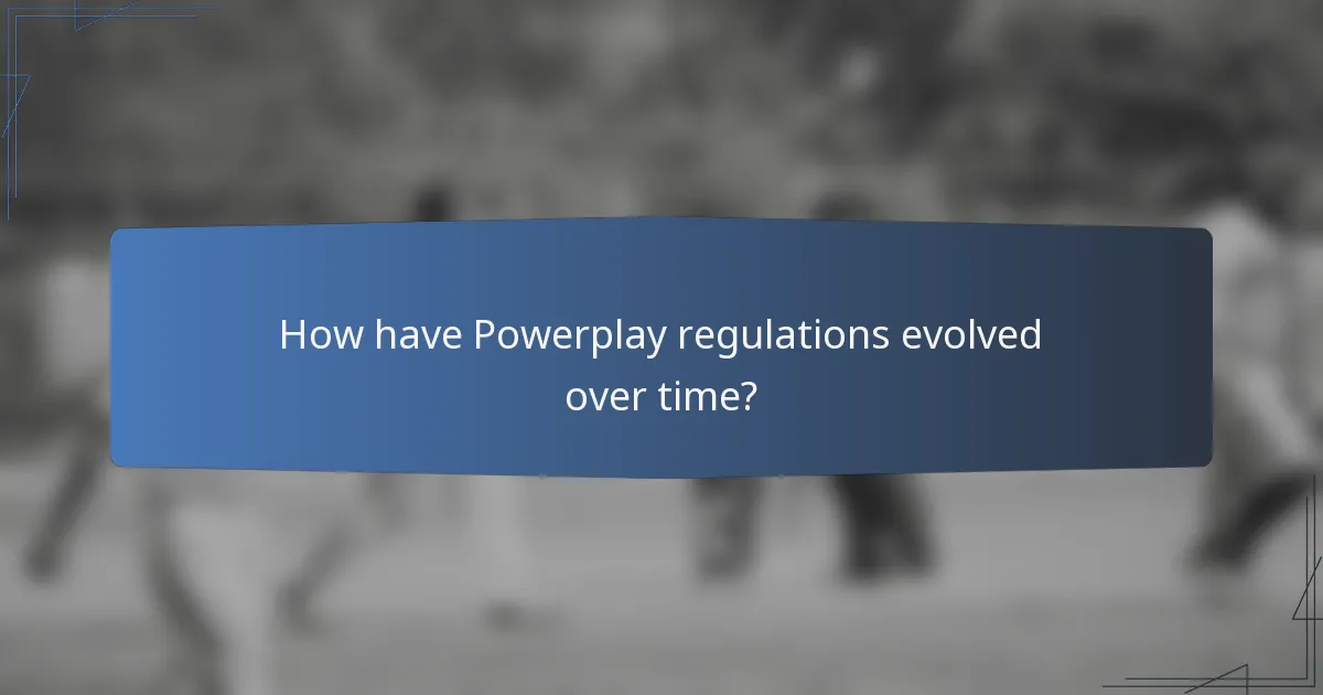How have Powerplay regulations evolved over time?