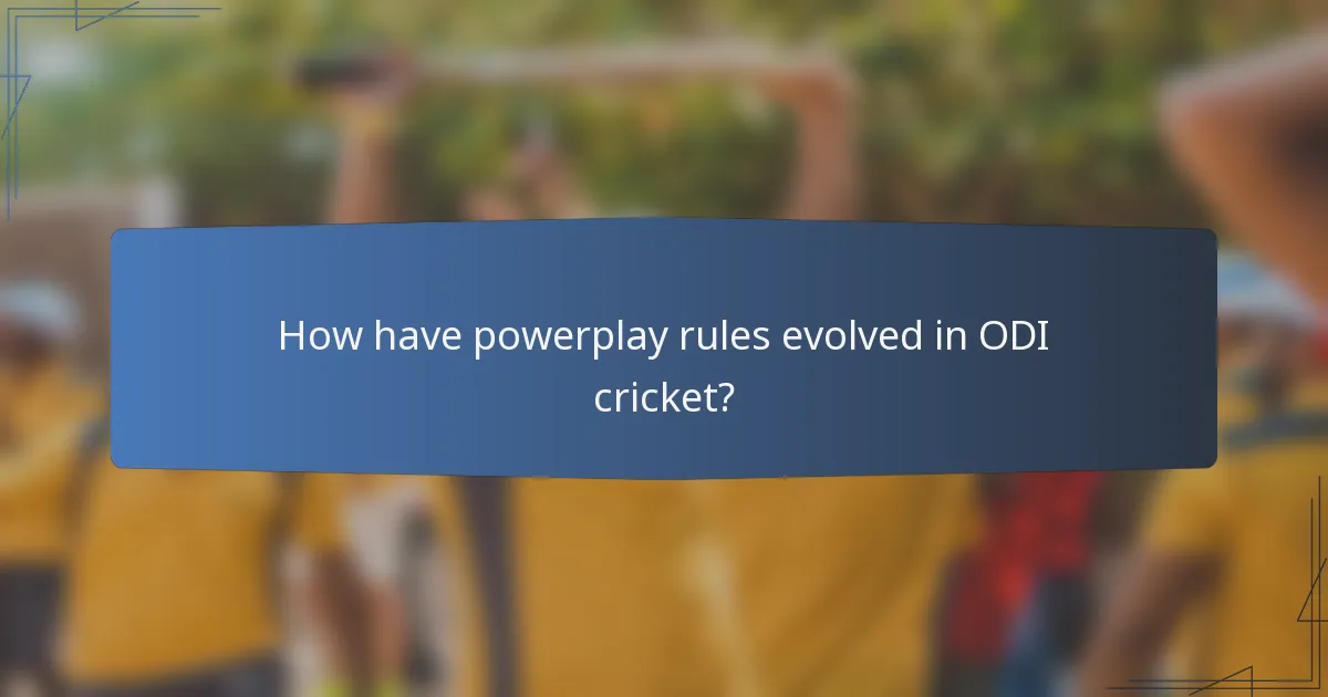 How have powerplay rules evolved in ODI cricket?