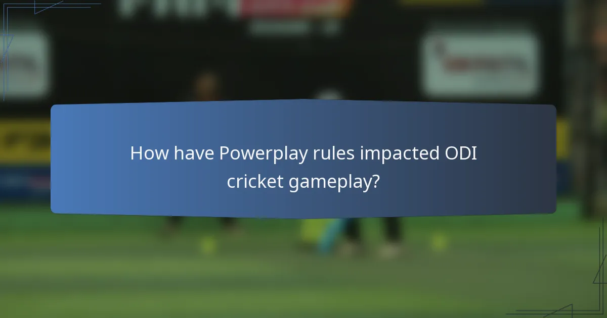How have Powerplay rules impacted ODI cricket gameplay?