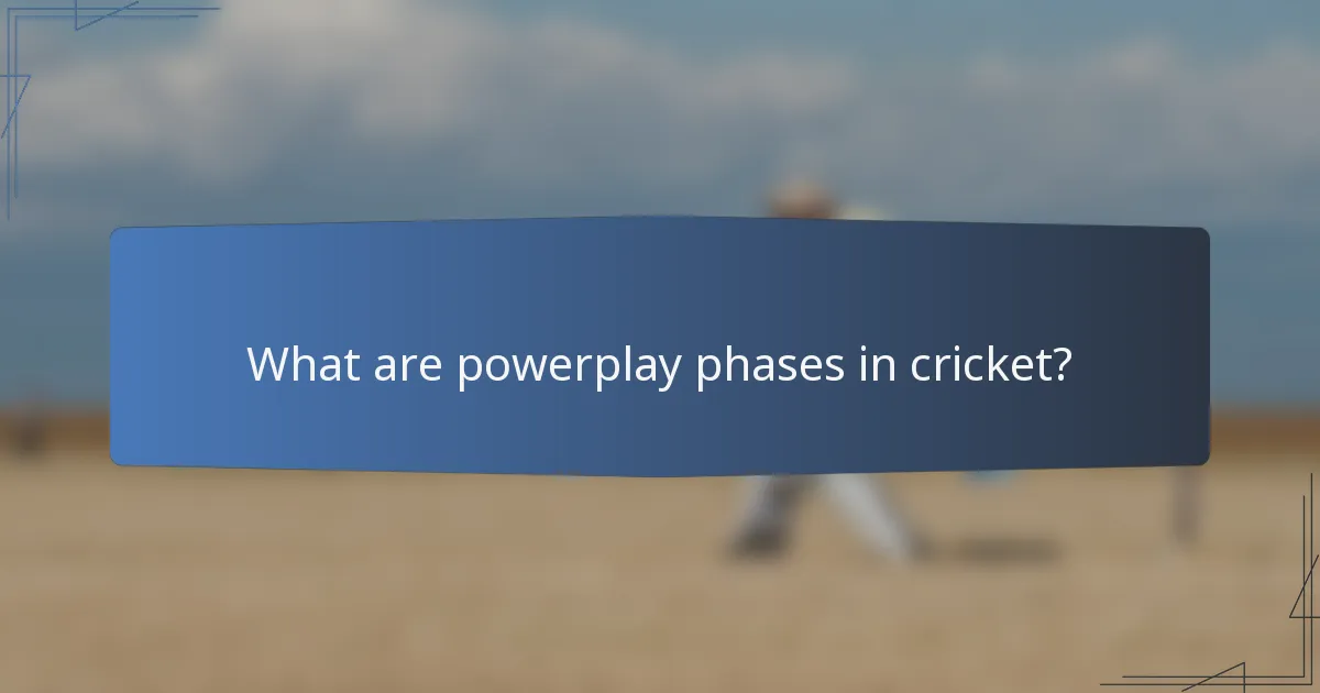 What are powerplay phases in cricket?