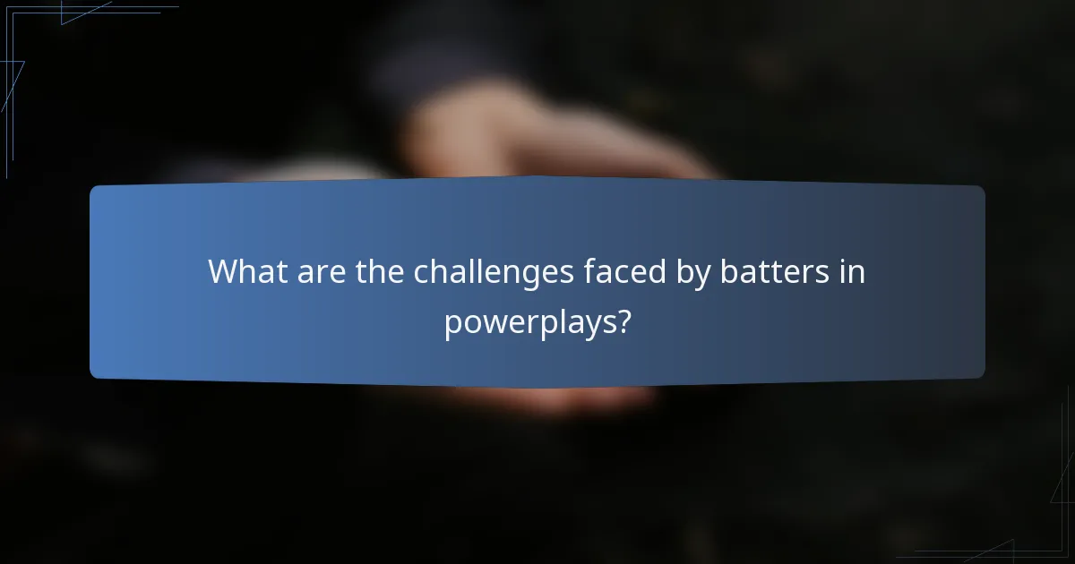 What are the challenges faced by batters in powerplays?