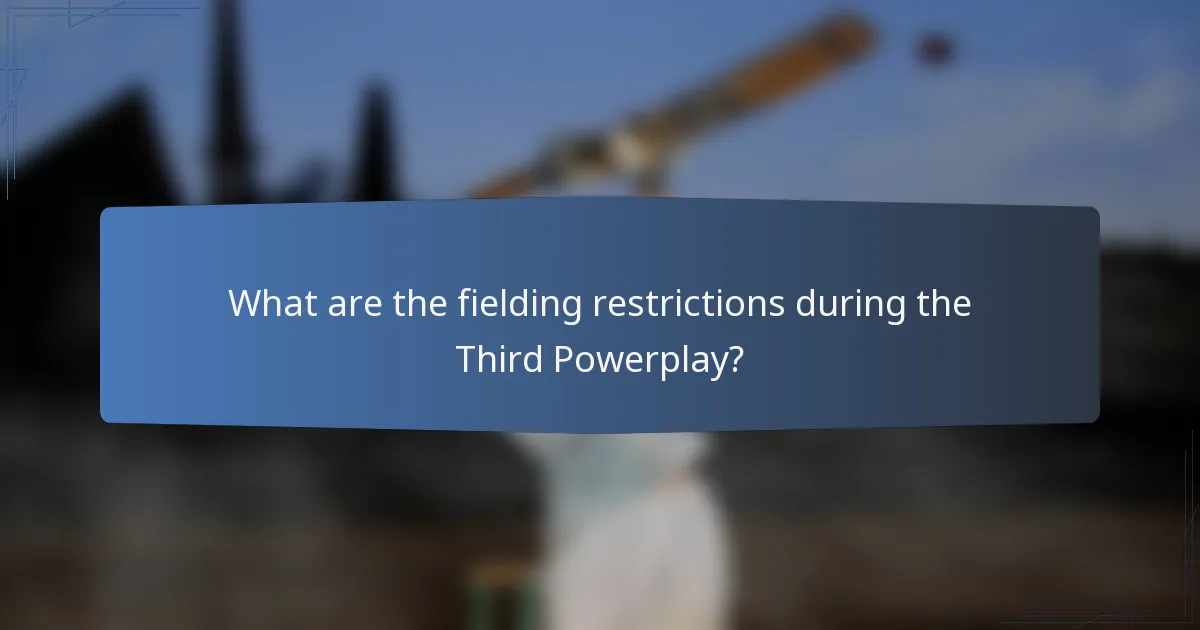 What are the fielding restrictions during the Third Powerplay?
