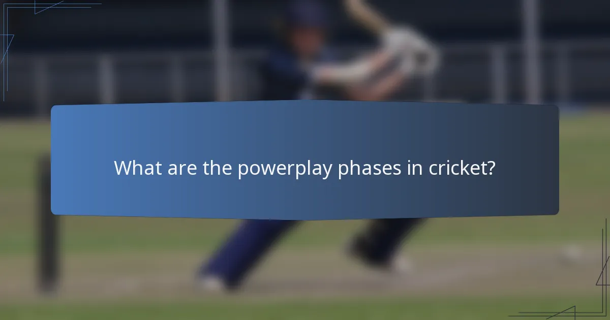 What are the powerplay phases in cricket?