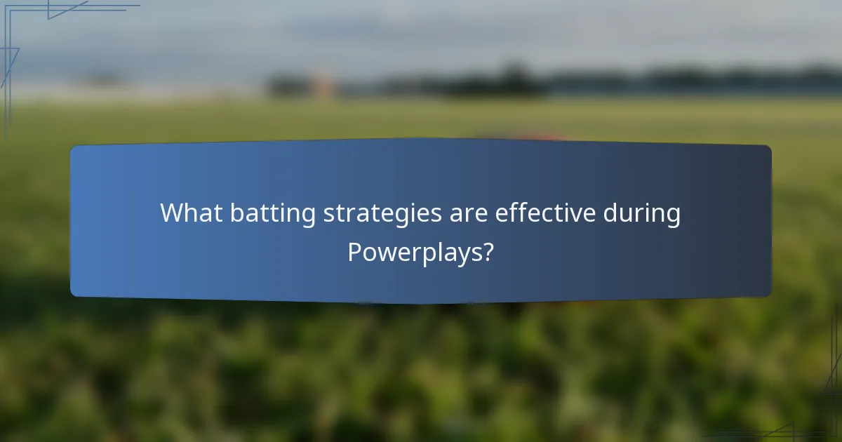 What batting strategies are effective during Powerplays?