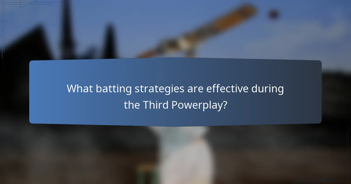 What batting strategies are effective during the Third Powerplay?