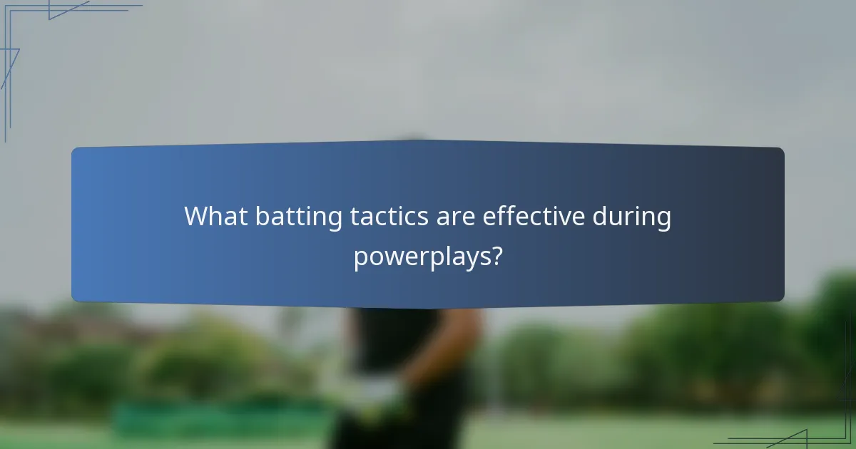 What batting tactics are effective during powerplays?