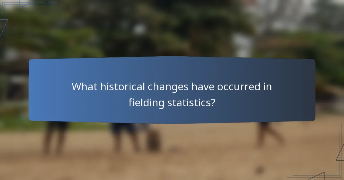 What historical changes have occurred in fielding statistics?