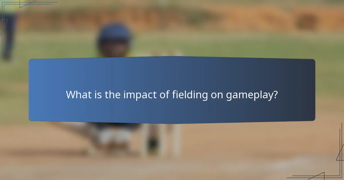 What is the impact of fielding on gameplay?