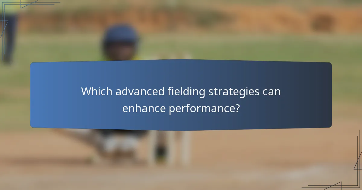 Which advanced fielding strategies can enhance performance?