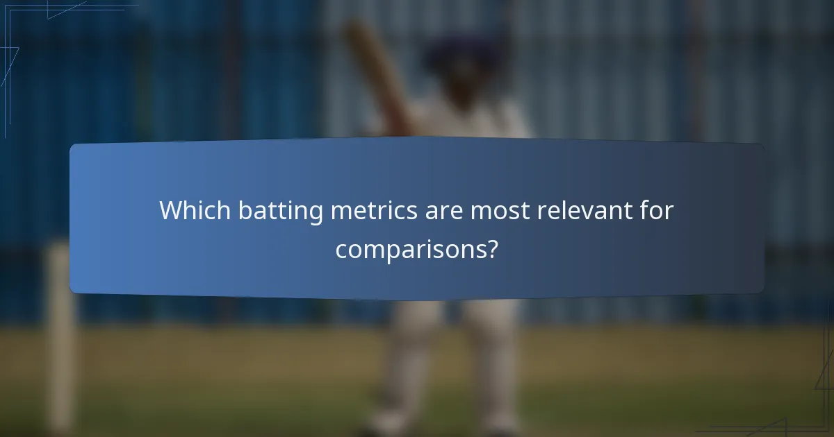 Which batting metrics are most relevant for comparisons?