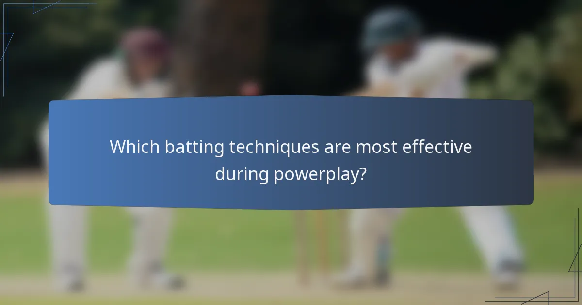 Which batting techniques are most effective during powerplay?
