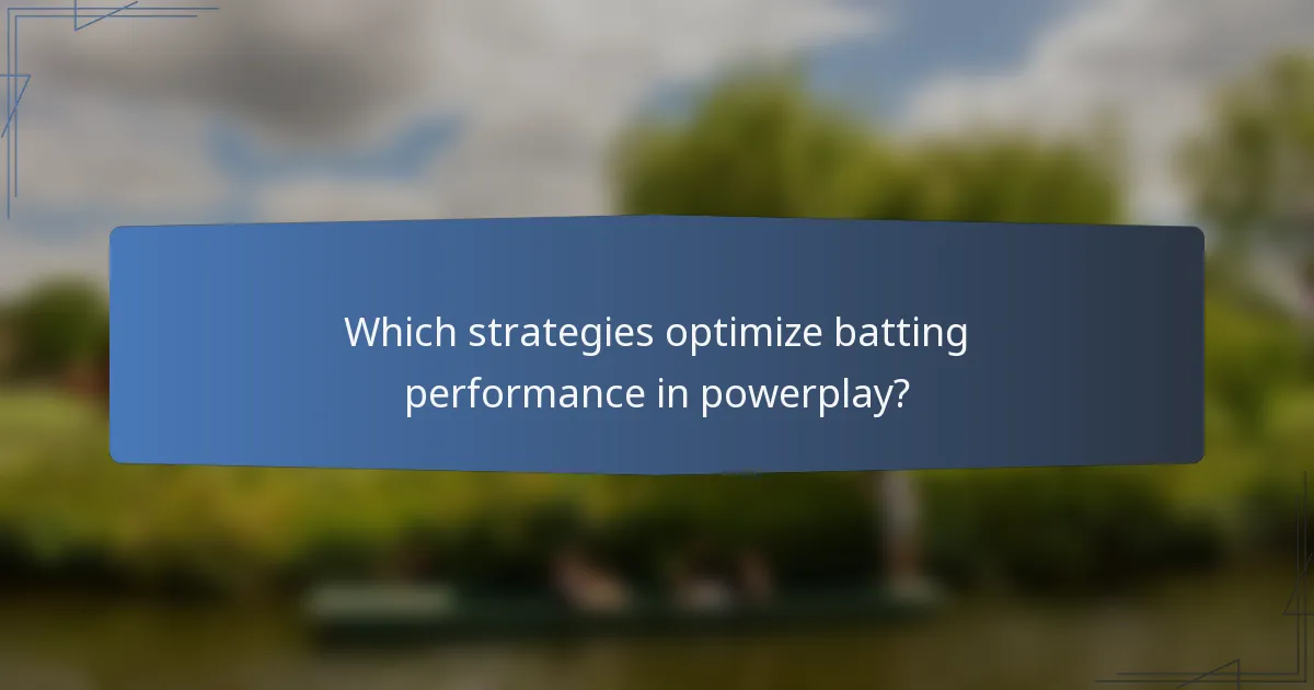 Which strategies optimize batting performance in powerplay?